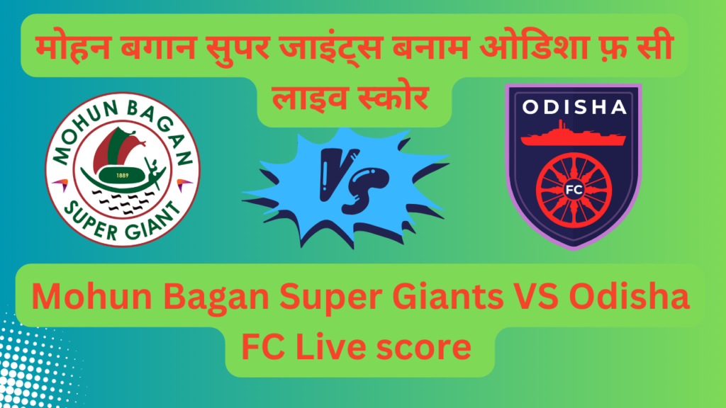 Mohun Bagan Super Giants Vs Odisha FC Live score