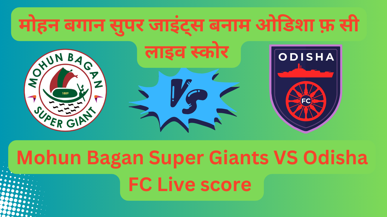 Mohun Bagan Super Giants Vs Odisha FC Live score